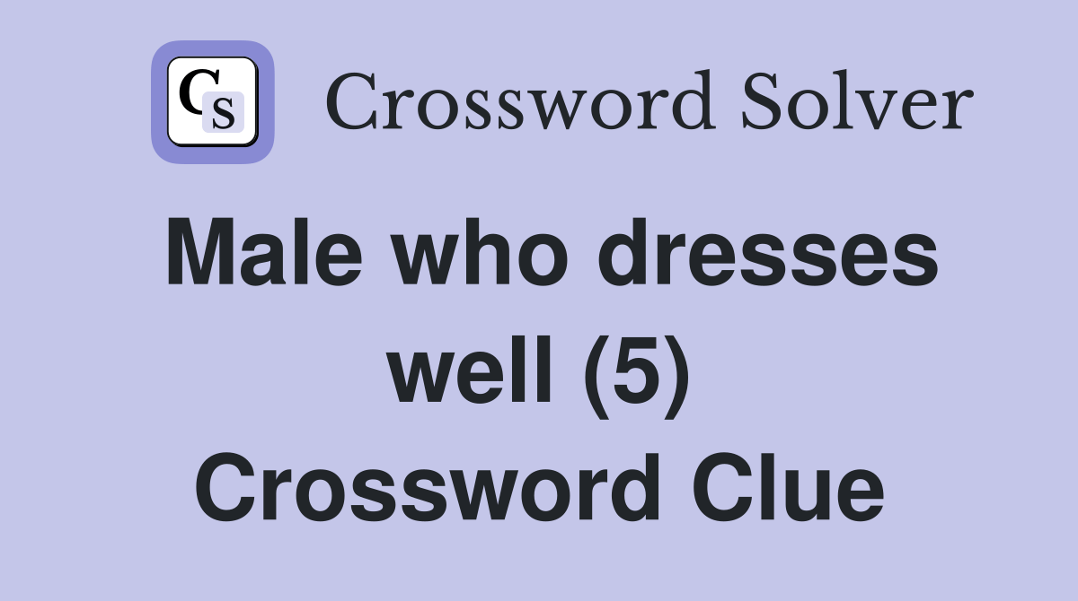 Male who dresses well (5) Crossword Clue Answers Crossword Solver
